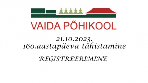VAIDA PÕHIKOOLI 160.aastapäev, registreerimine
